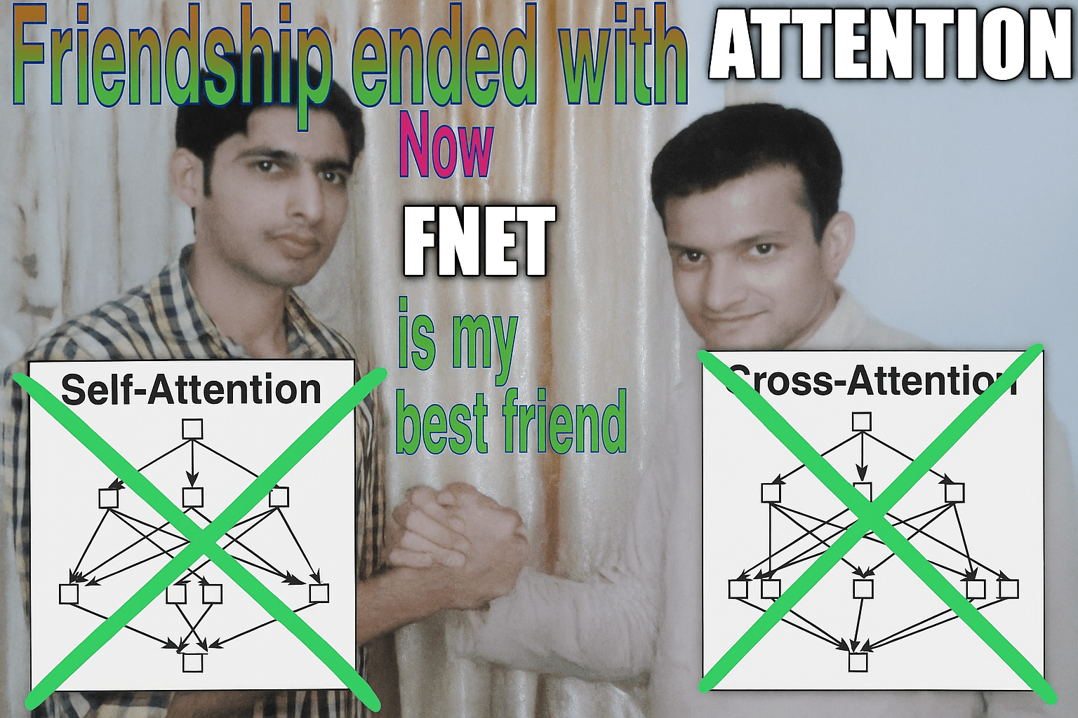 Friendship over with Attention. Now FNet is my best friend